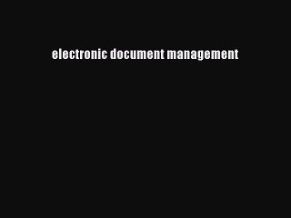 Read electronic document management Ebook Online