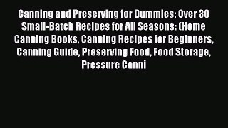 Read Canning and Preserving for Dummies: Over 30 Small-Batch Recipes for All Seasons: (Home