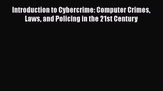 Download Introduction to Cybercrime: Computer Crimes Laws and Policing in the 21st Century