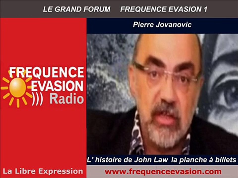 Pierre Jovanovic - La PLANCHE à BILLETS ou l'histoire de john Law sur Fréquence Evasion