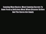 Download Canning Meat Basics: Meat Canning Secrets To Have Fresh & Delicious Meat When Disaster