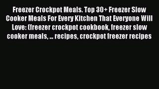 Read Freezer Crockpot Meals. Top 30+ Freezer Slow Cooker Meals For Every Kitchen That Everyone