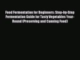 Read Food Fermentation for Beginners: Step-by-Step Fermentation Guide for Tasty Vegetables