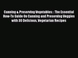 Read Canning & Preserving Vegetables: : The Essential How-To Guide On Canning and Preserving