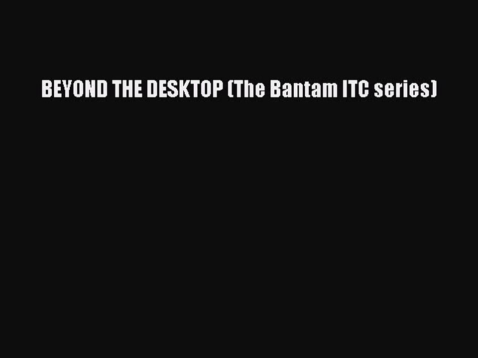 Download BEYOND THE DESKTOP (The Bantam ITC series) PDF Free