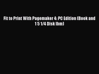 Read Fit to Print With Pagemaker 4: PC Edition (Book and 1 5 1/4 Disk Ibm) Ebook Free