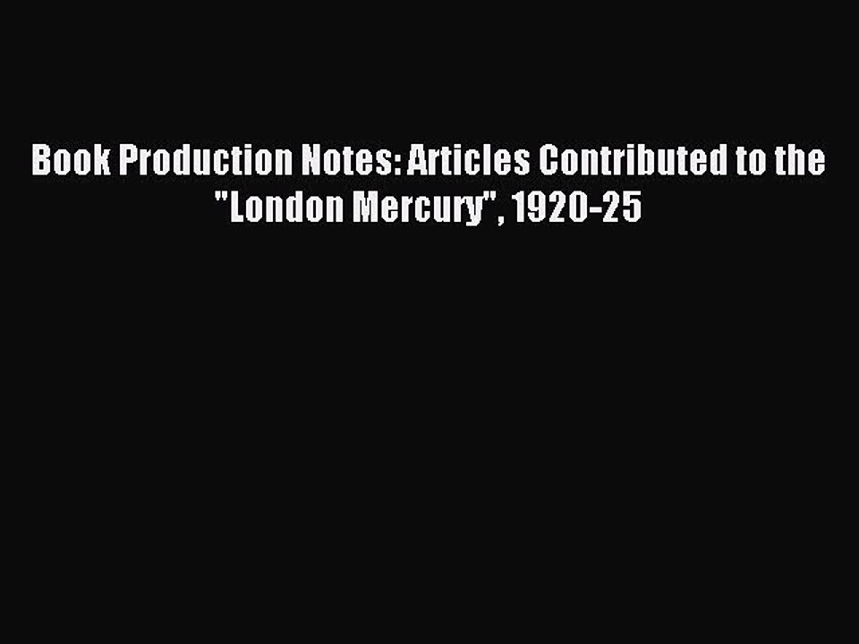 Read Book Production Notes: Articles Contributed to the London Mercury 1920-25 PDF Free