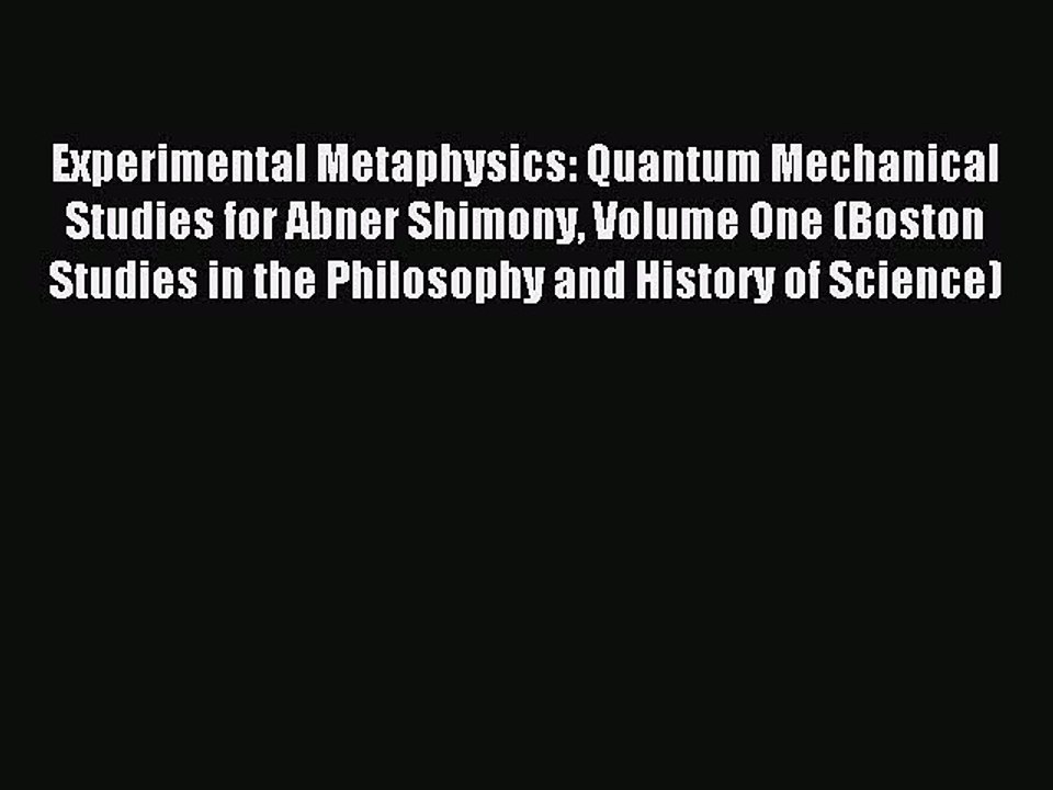 Read Experimental Metaphysics: Quantum Mechanical Studies for Abner Shimony Volume One (Boston