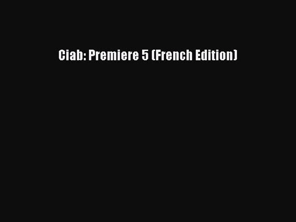 Read Ciab: Premiere 5 (French Edition) Ebook Free