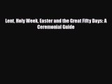 Read Lent Holy Week Easter and the Great Fifty Days: A Ceremonial Guide PDF Free