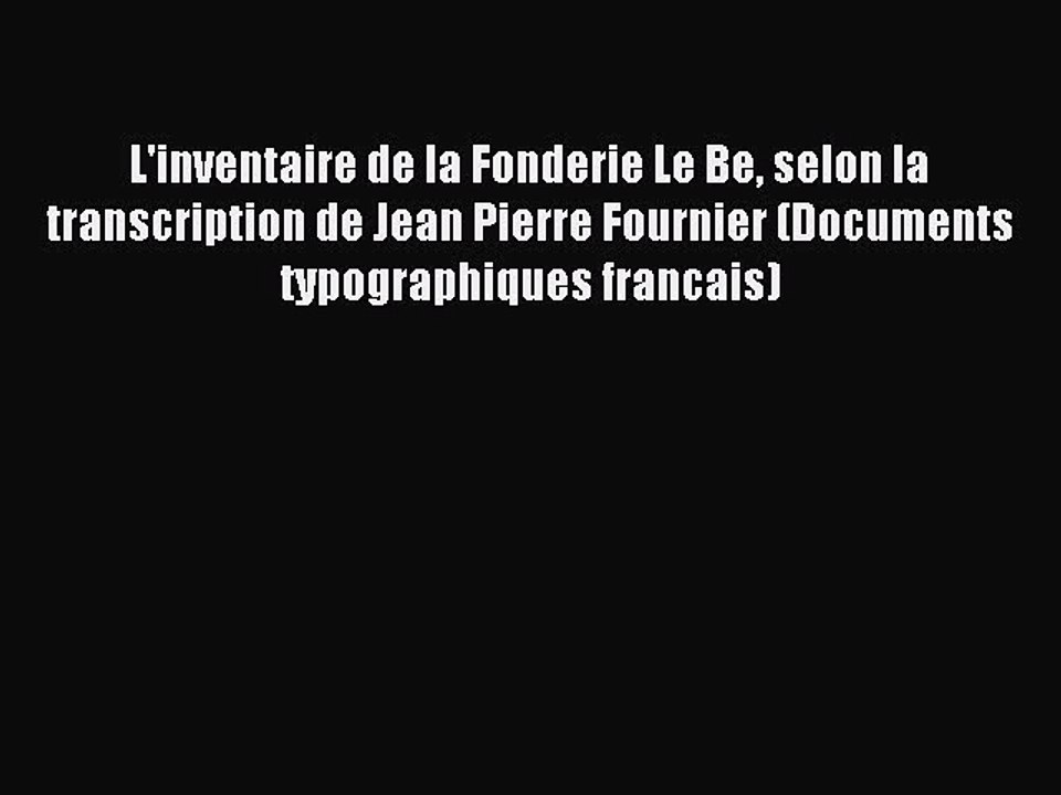 Read L'inventaire de la Fonderie Le Be selon la transcription de Jean Pierre Fournier (Documents