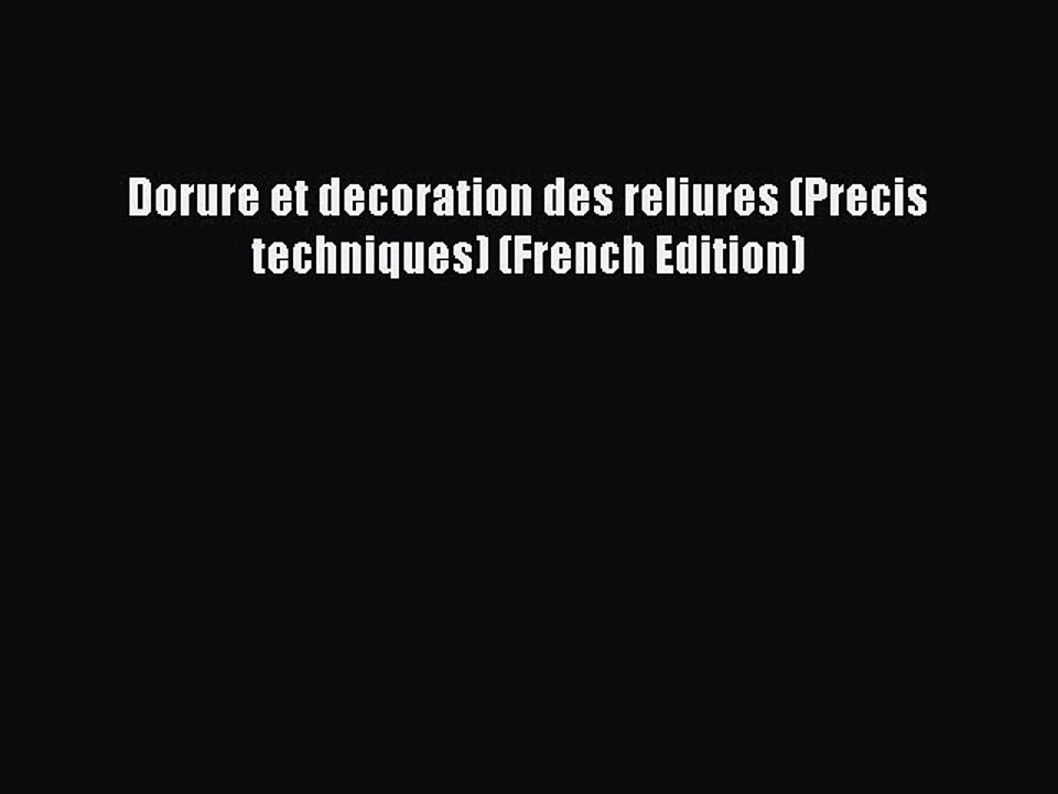 Read Dorure et decoration des reliures (Precis techniques) (French Edition) Ebook Free