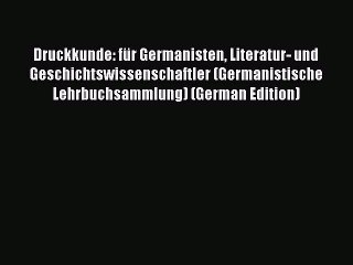 Read Druckkunde: fÃ¼r Germanisten Literatur- und Geschichtswissenschaftler (Germanistische Lehrbuchsammlung)