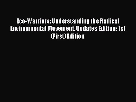 Read Eco-Warriors: Understanding the Radical Environmental Movement Updates Edition: 1st (First)