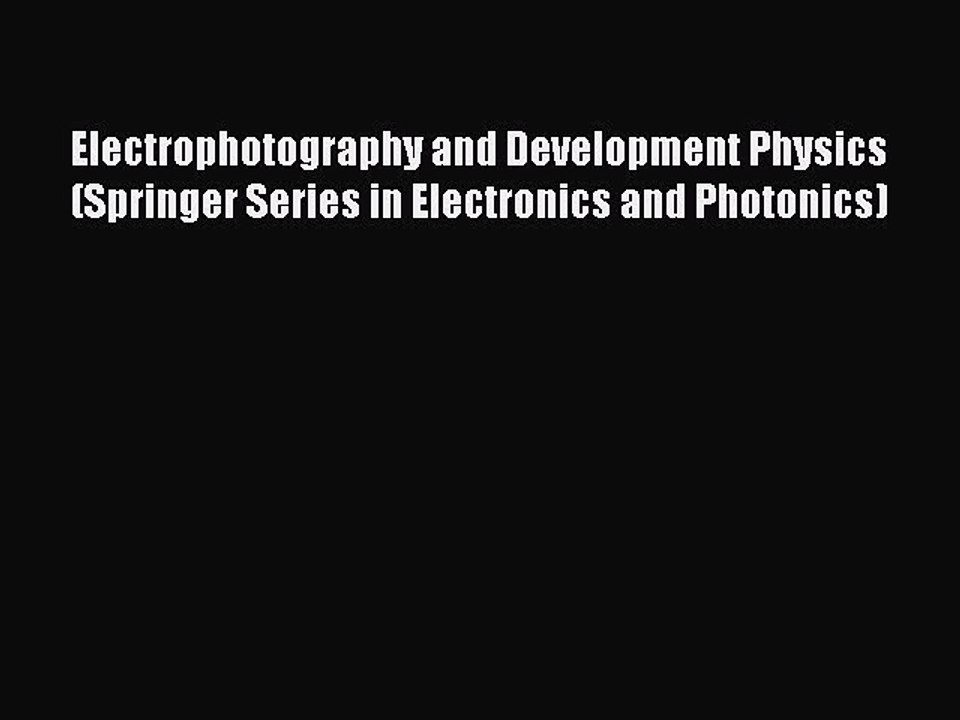 Read Electrophotography and Development Physics (Springer Series in Electronics and Photonics)