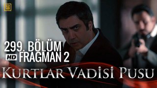 Kurtlar Vadisi Pusu 299. Bölüm Fragmanı2