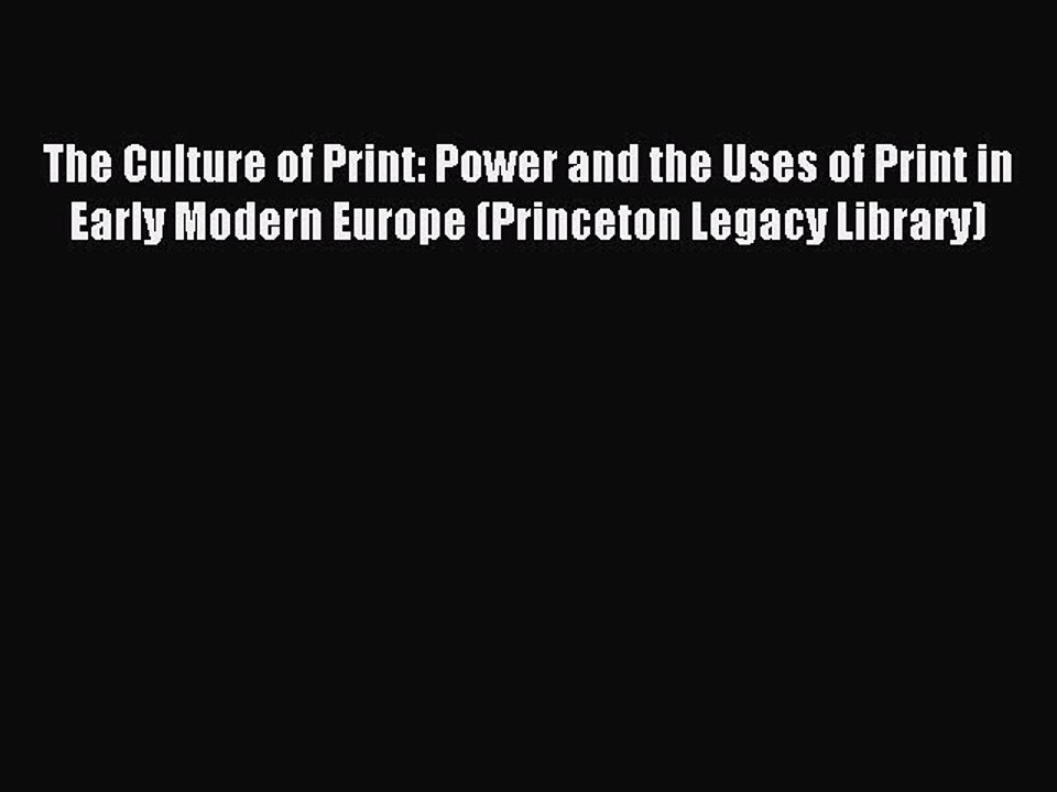 Read The Culture of Print: Power and the Uses of Print in Early Modern Europe (Princeton Legacy