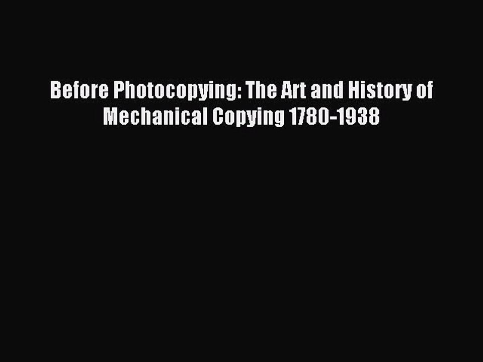 Read Before Photocopying: The Art and History of Mechanical Copying 1780-1938 PDF Free