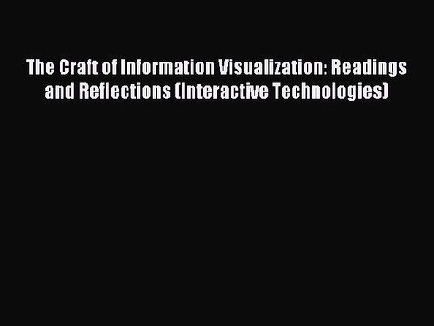 Read The Craft of Information Visualization: Readings and Reflections (Interactive Technologies)