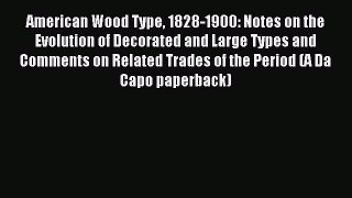 Read American Wood Type 1828-1900: Notes on the Evolution of Decorated and Large Types and
