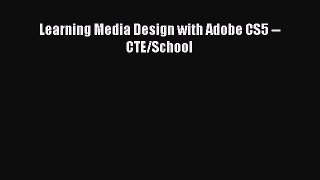 Read Learning Media Design with Adobe CS5 -- CTE/School PDF Online