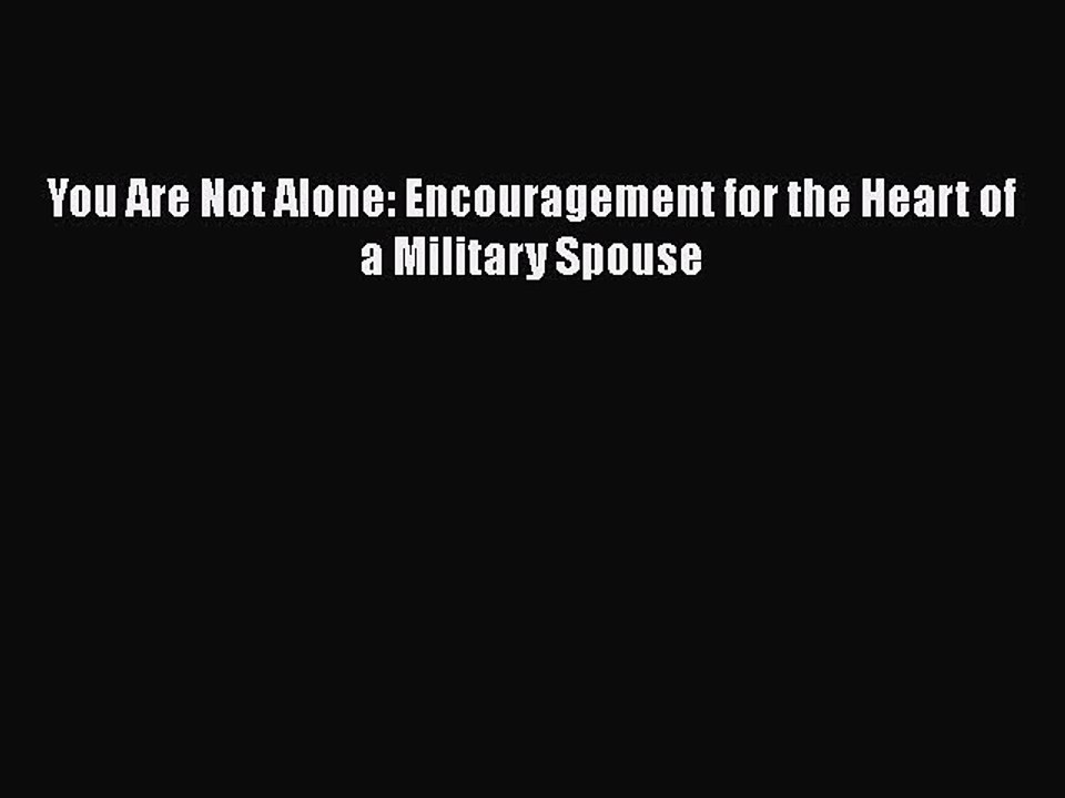 PDF You Are Not Alone: Encouragement for the Heart of a Military Spouse  EBook