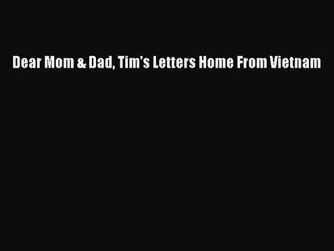 Download Dear Mom & Dad Tim's Letters Home From Vietnam EBook