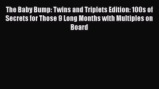 Download The Baby Bump: Twins and Triplets Edition: 100s of Secrets for Those 9 Long Months
