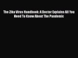 [Download] The Zika Virus Handbook: A Doctor Explains All You Need To Know About The Pandemic