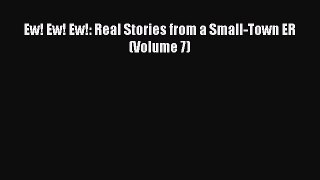 [PDF] Ew! Ew! Ew!: Real Stories from a Small-Town ER (Volume 7) Free Books