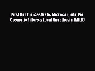 [Download] First Book  of Aesthetic Microcannula: For Cosmetic Fillers & Local Anesthesia (MILA)