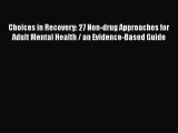 [Read PDF] Choices in Recovery: 27 Non-drug Approaches for Adult Mental Health / an Evidence-Based