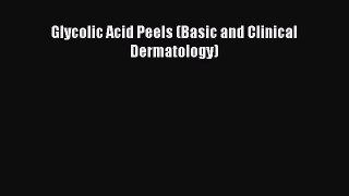 Read Glycolic Acid Peels (Basic and Clinical Dermatology) PDF Free