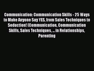 [Read] Communication: Communication Skills - 25 Ways to Make Anyone Say YES from Sales Techniques