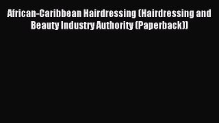 Read African-Caribbean Hairdressing (Hairdressing and Beauty Industry Authority (Paperback))
