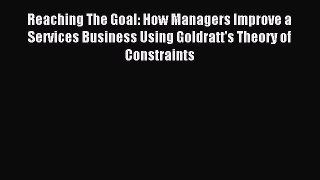 Download Reaching The Goal: How Managers Improve a Services Business Using Goldratt's Theory