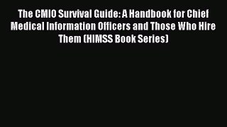 Read The CMIO Survival Guide: A Handbook for Chief Medical Information Officers and Those Who