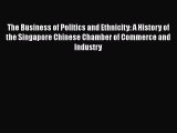 Read The Business of Politics and Ethnicity: A History of the Singapore Chinese Chamber of