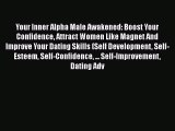 [Read] Your Inner Alpha Male Awakened: Boost Your Confidence Attract Women Like Magnet And
