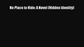 Read No Place to Hide: A Novel (Hidden Identity) Ebook Free