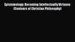[PDF] Epistemology: Becoming Intellectually Virtuous (Contours of Christian Philosophy) [Read]