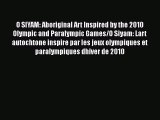 Read O SIYAM: Aboriginal Art Inspired by the 2010 Olympic and Paralympic Games/O Siyam: Lart