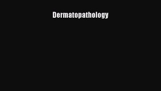 Read Dermatopathology Ebook Free