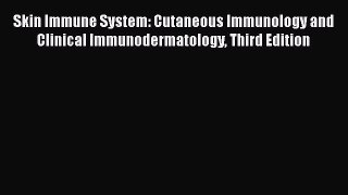 Read Skin Immune System: Cutaneous Immunology and Clinical Immunodermatology Third Edition