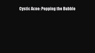 Read Cystic Acne: Popping the Bubble Ebook Free