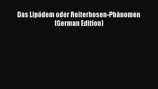 Download Das Lipödem oder Reiterhosen-Phänomen (German Edition) PDF Free