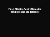 [PDF] Purely Objective Reality (Semiotics Communication and Cognition) [Read] Online