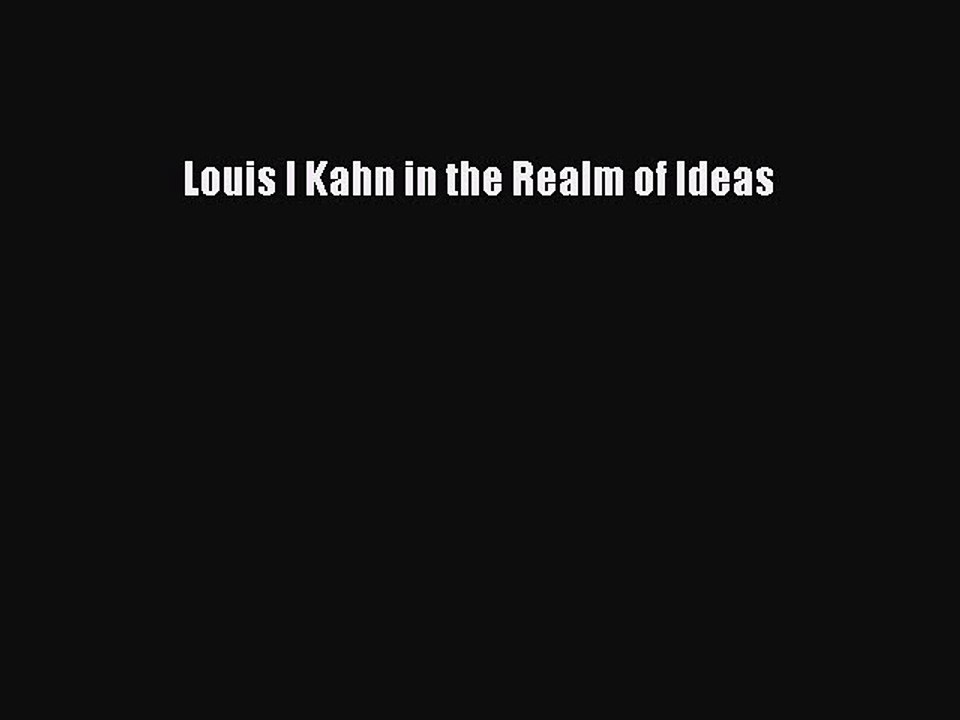 Read Louis I Kahn in the Realm of Ideas PDF Free