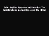 Read Johns Hopkins Symptoms and Remedies: The Complete Home Medical Reference Rev. Edition