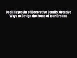 [PDF] Cecil Hayes Art of Decorative Details: Creative Ways to Design the Home of Your Dreams